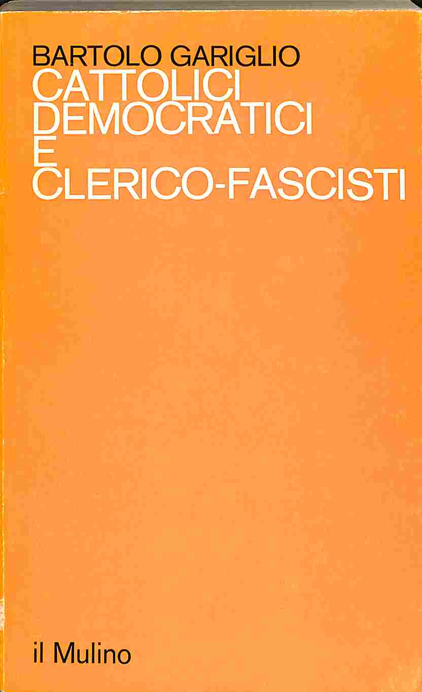 Cattolici democratici e clerico-fascisti. Il mondo cattolico torinese alla prova del fascismo (1922-1927)